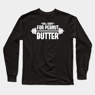 Will Squat For Peanut Butter Fitness (Gym Workout) Long Sleeve T-Shirt